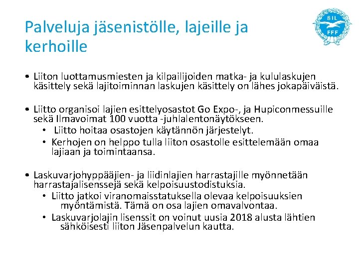 Palveluja jäsenistölle, lajeille ja kerhoille • Liiton luottamusmiesten ja kilpailijoiden matka- ja kululaskujen käsittely