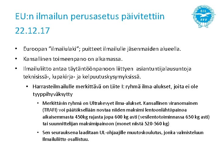 EU: n ilmailun perusasetus päivitettiin 22. 17 • Euroopan ”ilmailulaki”; puitteet ilmailulle jäsenmaiden alueella.