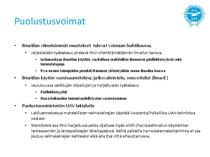 Puolustusvoimat • Ilmatilan viimeisimmät muutokset tulevat voimaan huhtikuussa. • Järjestetään työkokous yhdessä Pv: n