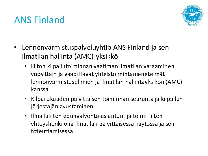 ANS Finland • Lennonvarmistuspalveluyhtiö ANS Finland ja sen ilmatilan hallinta (AMC)-yksikkö • Liiton kilpailutoiminnan