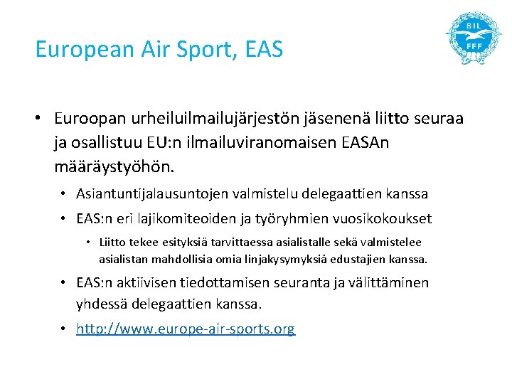 European Air Sport, EAS • Euroopan urheiluilmailujärjestön jäsenenä liitto seuraa ja osallistuu EU: n