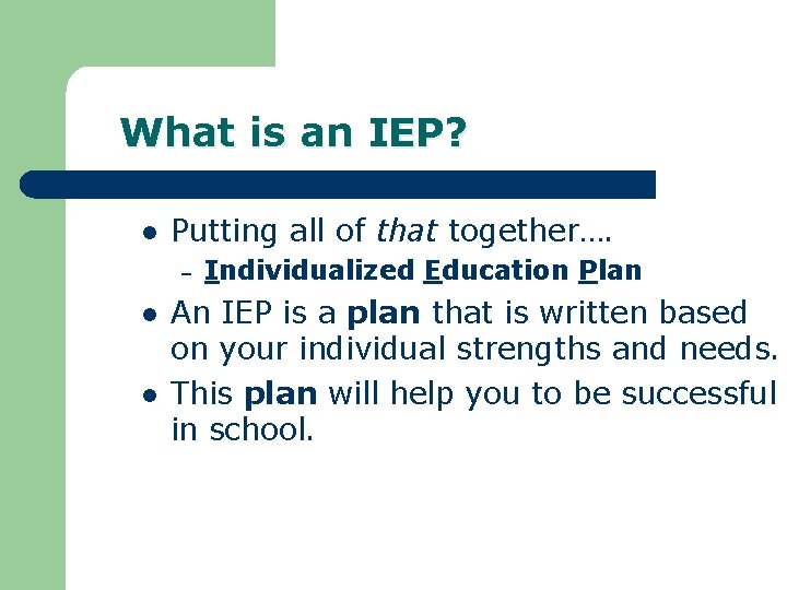 What is an IEP? l Putting all of that together…. – l l Individualized