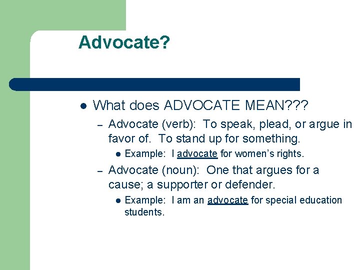 Advocate? l What does ADVOCATE MEAN? ? ? – Advocate (verb): To speak, plead,