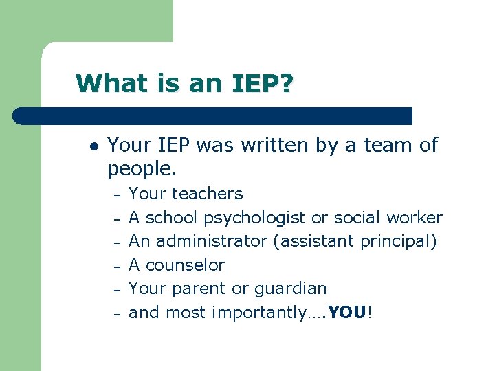What is an IEP? l Your IEP was written by a team of people.