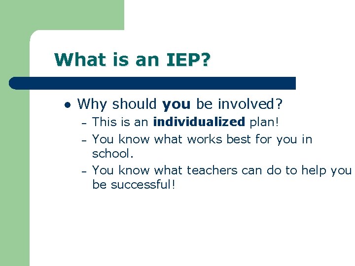 What is an IEP? l Why should you be involved? – – – This