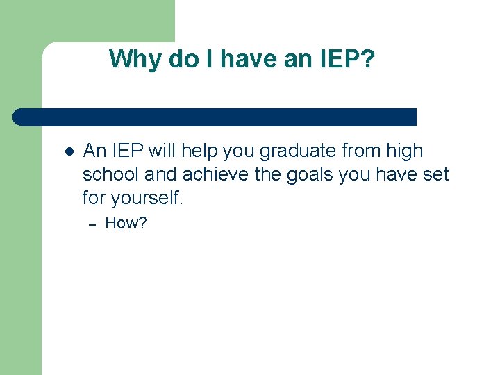 Why do I have an IEP? l An IEP will help you graduate from