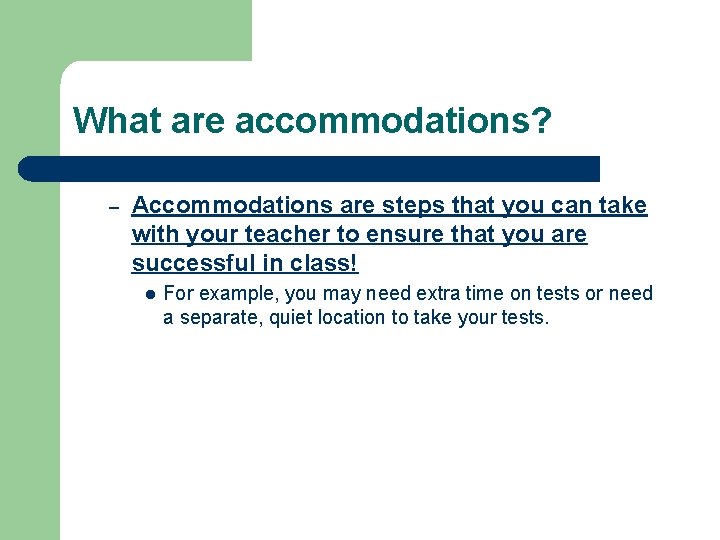 What are accommodations? – Accommodations are steps that you can take with your teacher