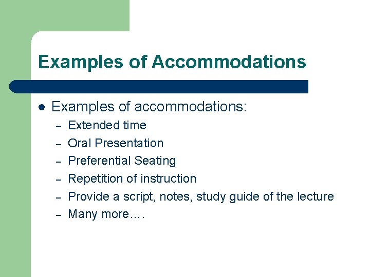 Examples of Accommodations l Examples of accommodations: – – – Extended time Oral Presentation