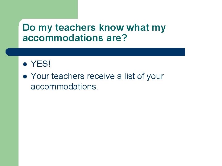 Do my teachers know what my accommodations are? l l YES! Your teachers receive