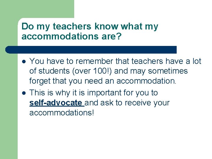 Do my teachers know what my accommodations are? l l You have to remember
