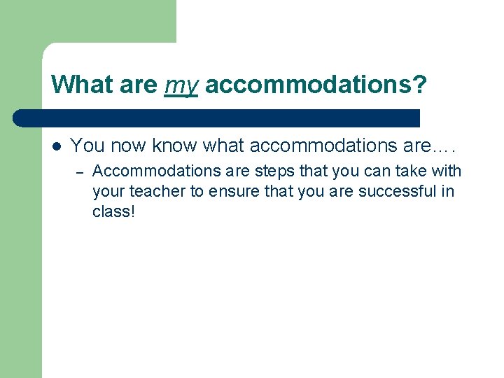 What are my accommodations? l You now know what accommodations are…. – Accommodations are