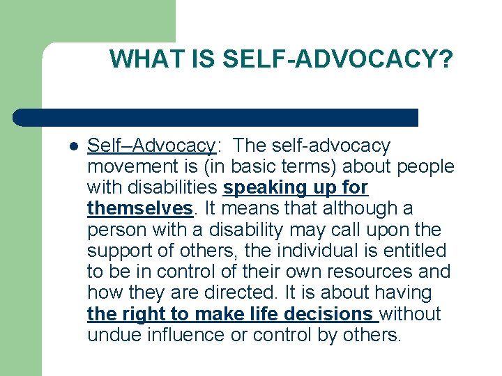 WHAT IS SELF-ADVOCACY? l Self–Advocacy: The self-advocacy movement is (in basic terms) about people