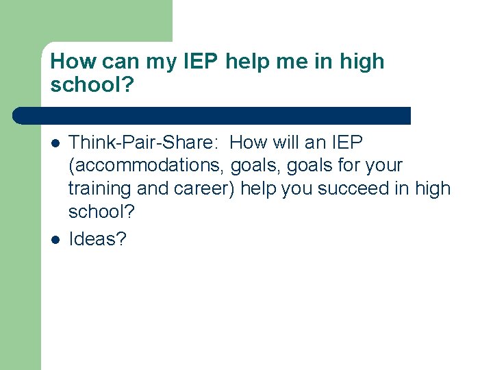 How can my IEP help me in high school? l l Think-Pair-Share: How will