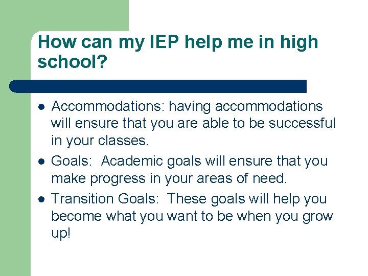 How can my IEP help me in high school? l l l Accommodations: having