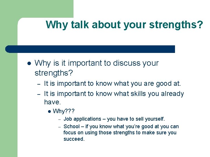 Why talk about your strengths? l Why is it important to discuss your strengths?