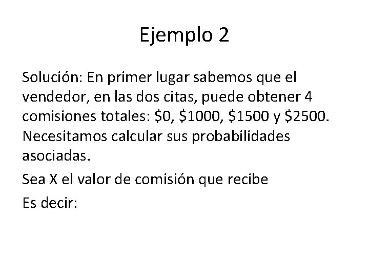 Ejemplo 2 Solución: En primer lugar sabemos que el vendedor, en las dos citas,