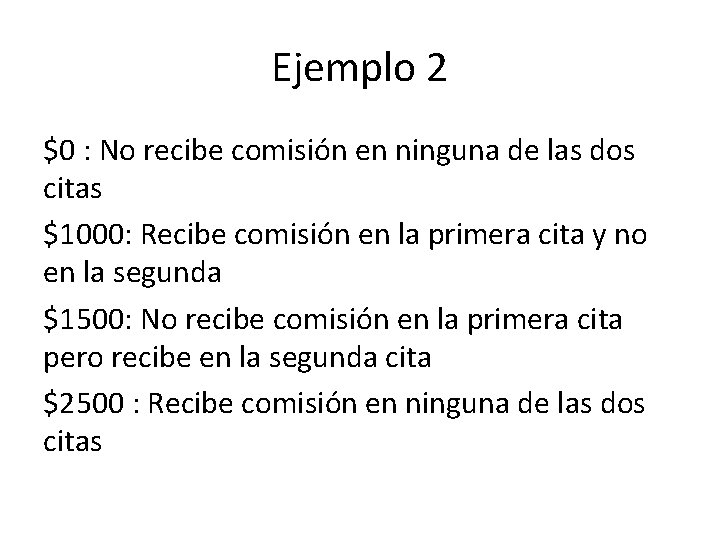 Ejemplo 2 $0 : No recibe comisión en ninguna de las dos citas $1000: