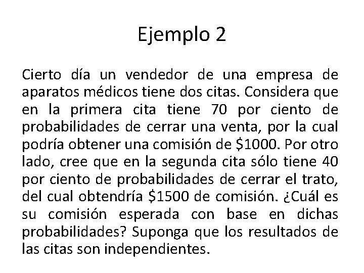 Ejemplo 2 Cierto día un vendedor de una empresa de aparatos médicos tiene dos