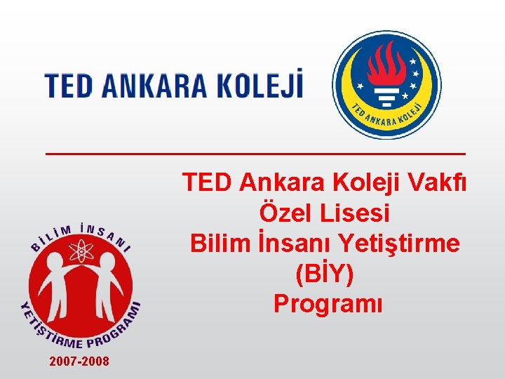 TED Ankara Koleji Vakfı Özel Lisesi Bilim İnsanı Yetiştirme (BİY) Programı 2007 -2008 