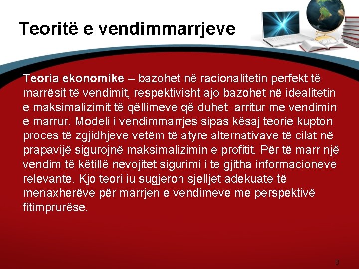 Teoritë e vendimmarrjeve Teoria ekonomike – bazohet në racionalitetin perfekt të marrësit të vendimit,