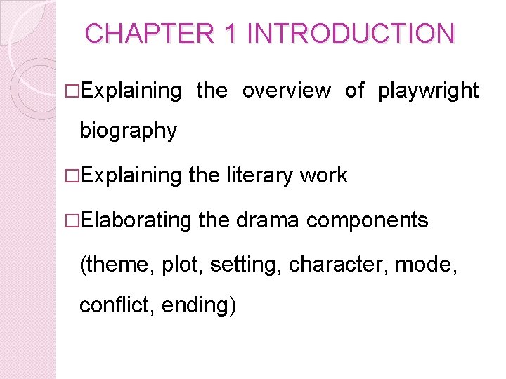 CHAPTER 1 INTRODUCTION �Explaining the overview of playwright biography �Explaining the literary work �Elaborating