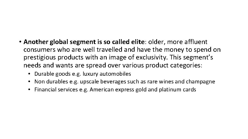  • Another global segment is so called elite: older, more affluent consumers who