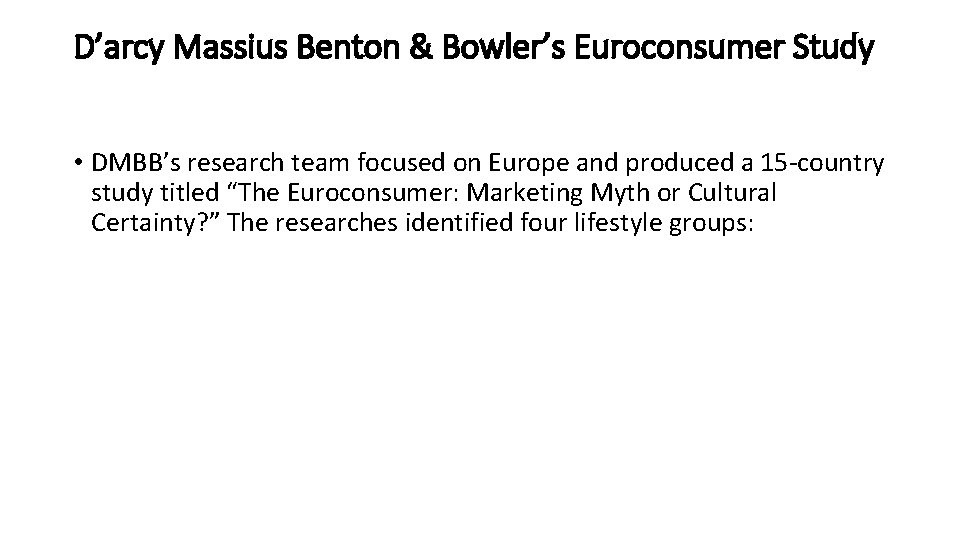 D’arcy Massius Benton & Bowler’s Euroconsumer Study • DMBB’s research team focused on Europe