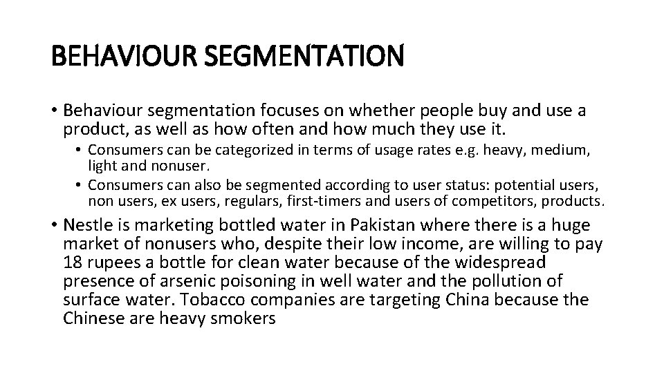 BEHAVIOUR SEGMENTATION • Behaviour segmentation focuses on whether people buy and use a product,