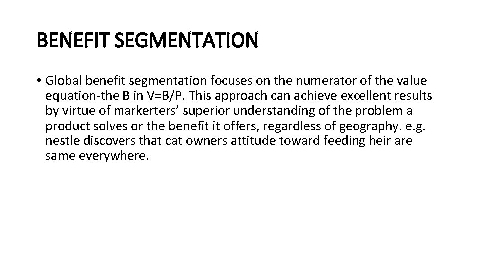 BENEFIT SEGMENTATION • Global benefit segmentation focuses on the numerator of the value equation-the