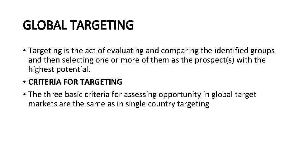 GLOBAL TARGETING • Targeting is the act of evaluating and comparing the identified groups