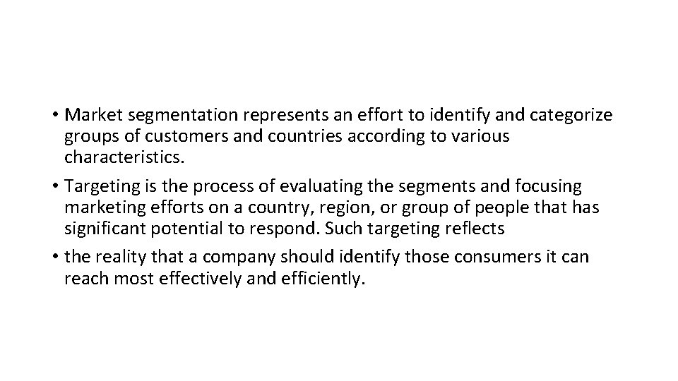  • Market segmentation represents an effort to identify and categorize groups of customers