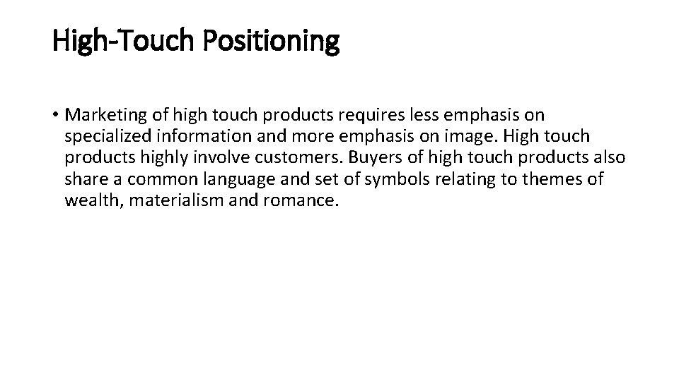High-Touch Positioning • Marketing of high touch products requires less emphasis on specialized information