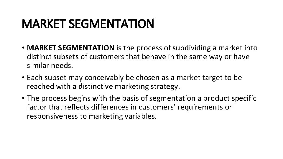 MARKET SEGMENTATION • MARKET SEGMENTATION is the process of subdividing a market into distinct