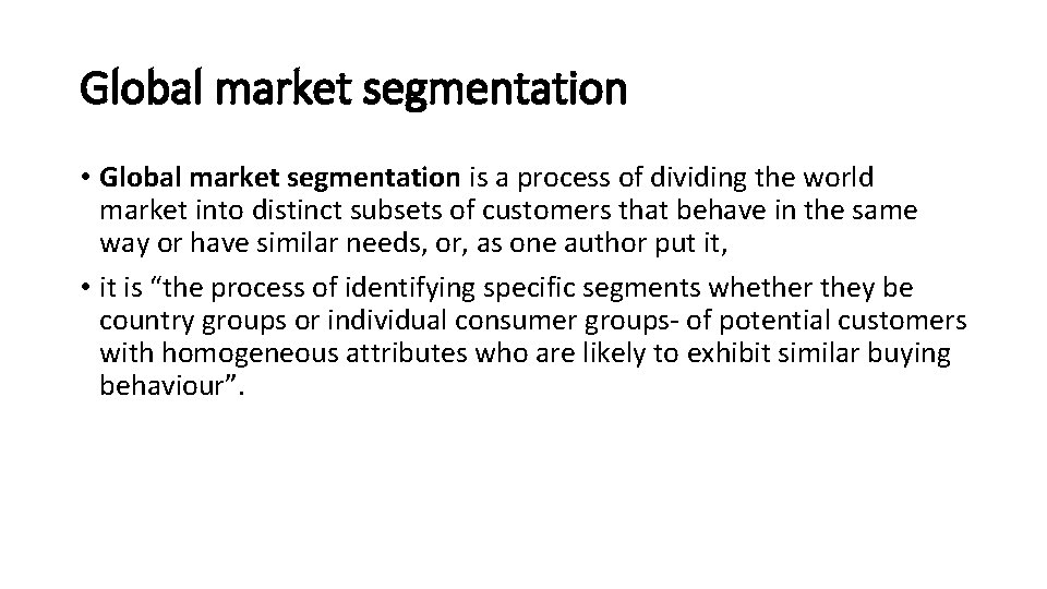 Global market segmentation • Global market segmentation is a process of dividing the world