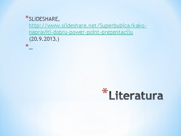 *SLIDESHARE, http: //www. slideshare. net/Superbubica/kakonapraviti-dobru-power-point-prezentaciju (20. 9. 2013. ) *… * 