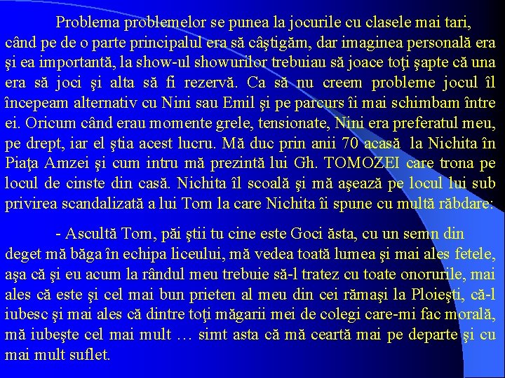 Problema problemelor se punea la jocurile cu clasele mai tari, când pe de o