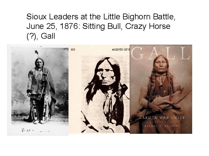 Sioux Leaders at the Little Bighorn Battle, June 25, 1876: Sitting Bull, Crazy Horse