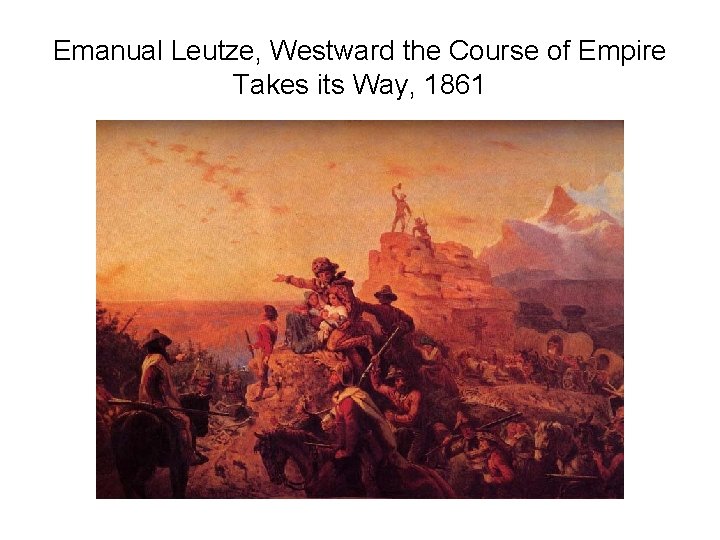 Emanual Leutze, Westward the Course of Empire Takes its Way, 1861 