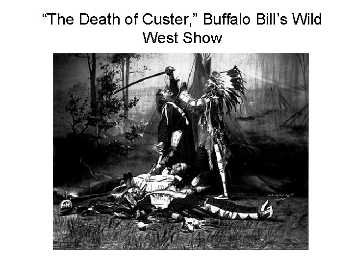 “The Death of Custer, ” Buffalo Bill’s Wild West Show 