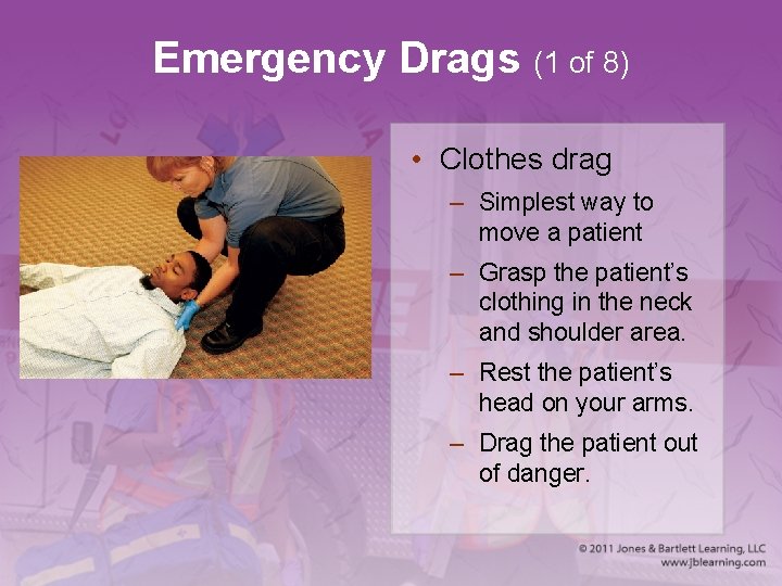 Emergency Drags (1 of 8) • Clothes drag – Simplest way to move a