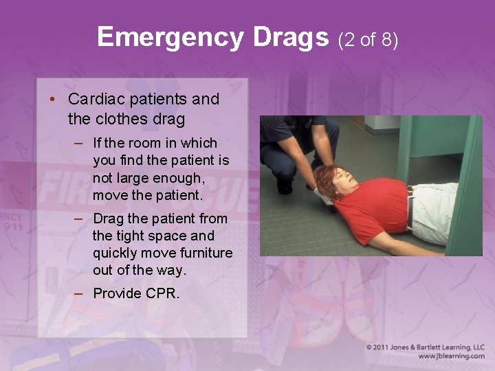 Emergency Drags (2 of 8) • Cardiac patients and the clothes drag – If