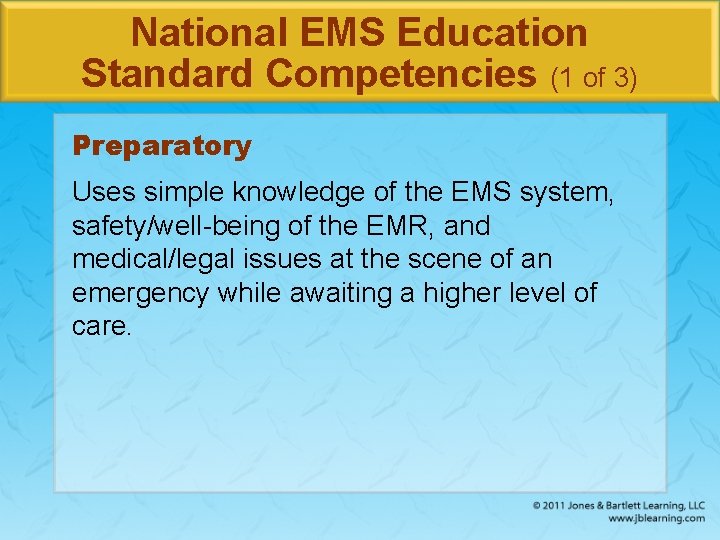 National EMS Education Standard Competencies (1 of 3) Preparatory Uses simple knowledge of the
