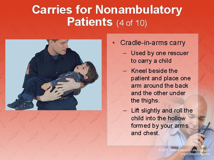 Carries for Nonambulatory Patients (4 of 10) • Cradle-in-arms carry – Used by one