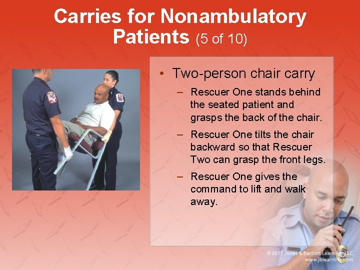 Carries for Nonambulatory Patients (5 of 10) • Two-person chair carry – Rescuer One