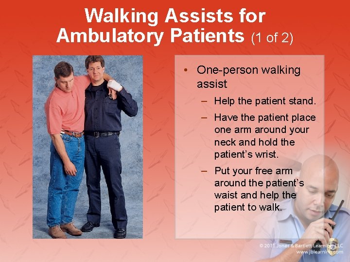 Walking Assists for Ambulatory Patients (1 of 2) • One-person walking assist – Help