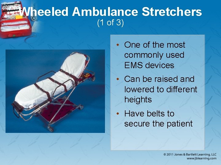 Wheeled Ambulance Stretchers (1 of 3) • One of the most commonly used EMS