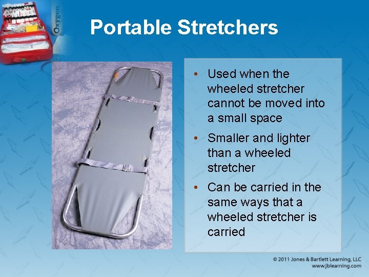 Portable Stretchers • Used when the wheeled stretcher cannot be moved into a small