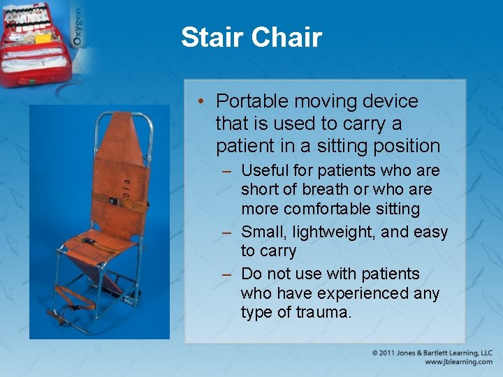 Stair Chair • Portable moving device that is used to carry a patient in
