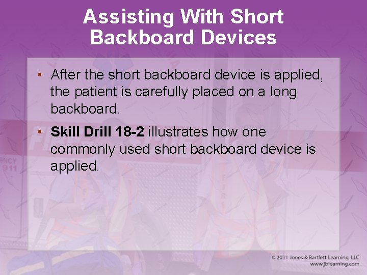 Assisting With Short Backboard Devices • After the short backboard device is applied, the