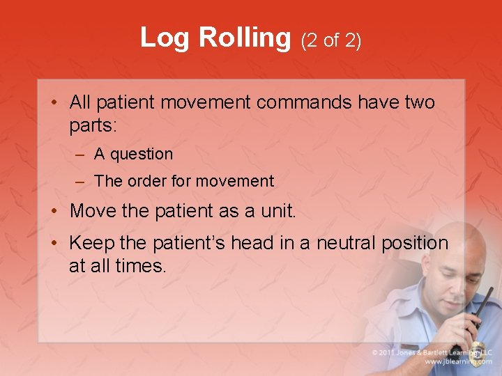 Log Rolling (2 of 2) • All patient movement commands have two parts: –